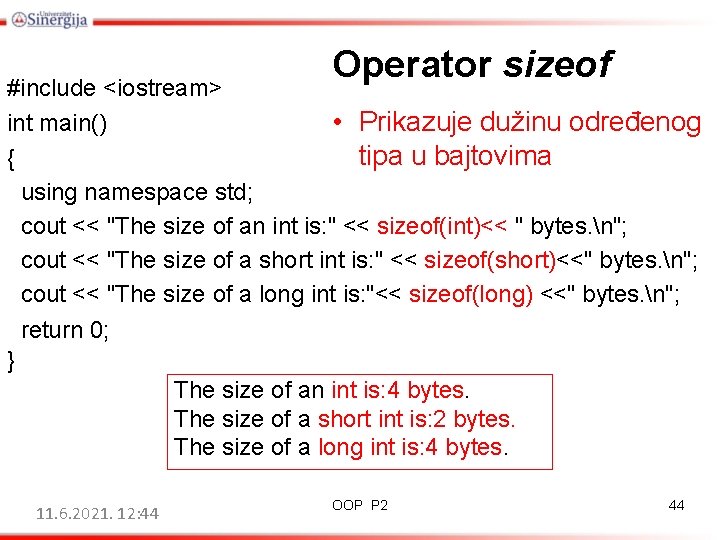 Operator sizeof #include <iostream> int main() • Prikazuje dužinu određenog tipa u bajtovima {