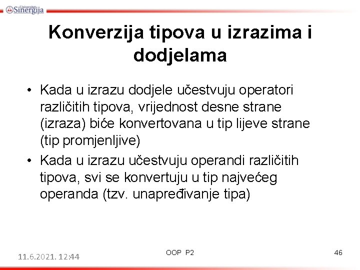 Konverzija tipova u izrazima i dodjelama • Kada u izrazu dodjele učestvuju operatori različitih