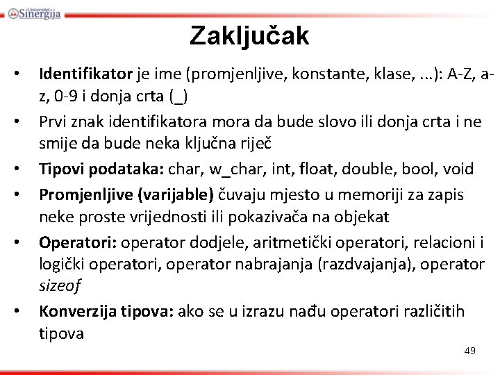 Zaključak • • • Identifikator je ime (promjenljive, konstante, klase, . . . ):