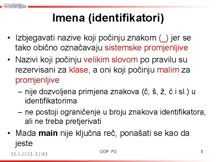 Imena (identifikatori) • Izbjegavati nazive koji počinju znakom (_) jer se tako obično označavaju