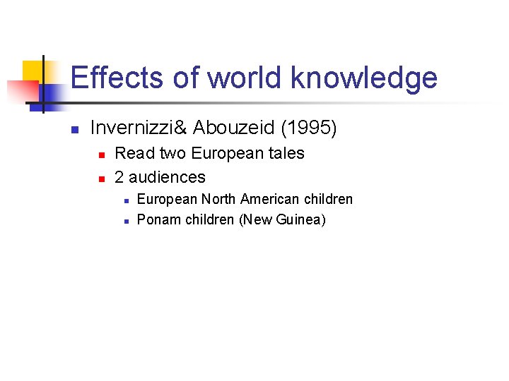 Effects of world knowledge n Invernizzi& Abouzeid (1995) n n Read two European tales