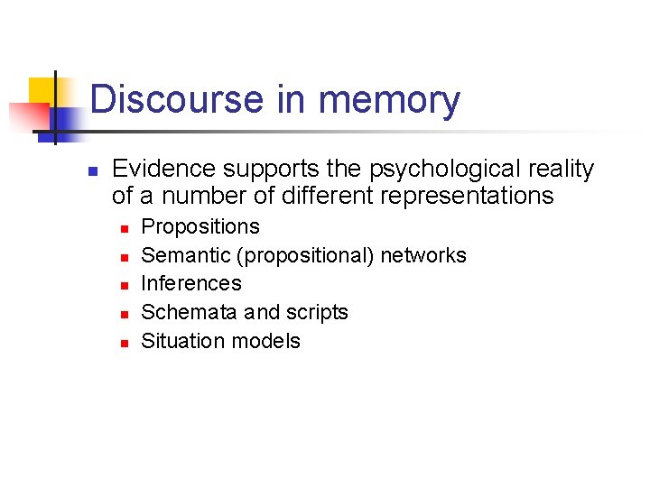 Discourse in memory n Evidence supports the psychological reality of a number of different