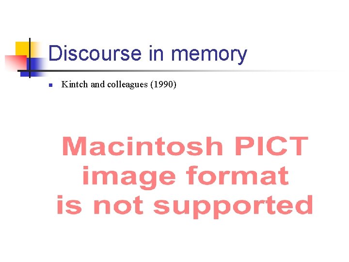 Discourse in memory n Kintch and colleagues (1990) 