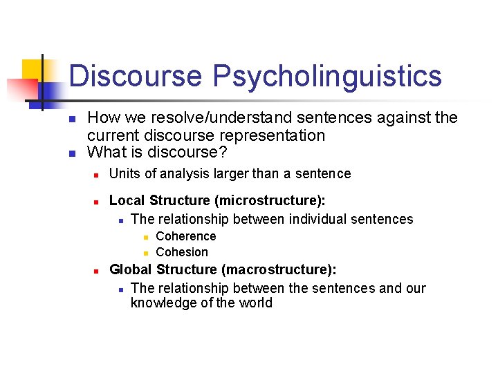 Discourse Psycholinguistics n n How we resolve/understand sentences against the current discourse representation What