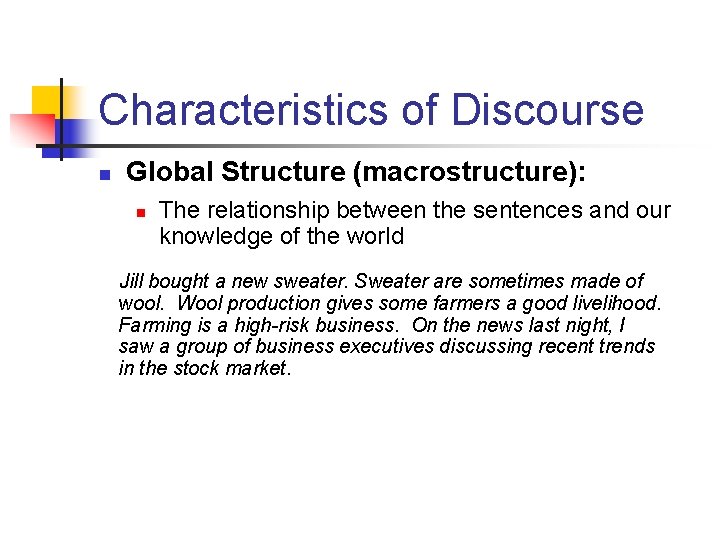 Characteristics of Discourse n Global Structure (macrostructure): n The relationship between the sentences and