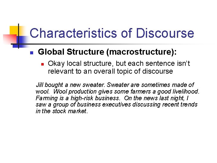 Characteristics of Discourse n Global Structure (macrostructure): n Okay local structure, but each sentence