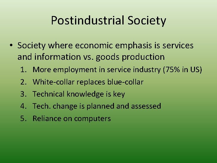 Postindustrial Society • Society where economic emphasis is services and information vs. goods production