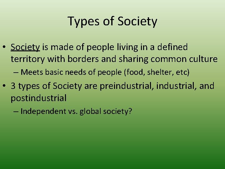 Types of Society • Society is made of people living in a defined territory