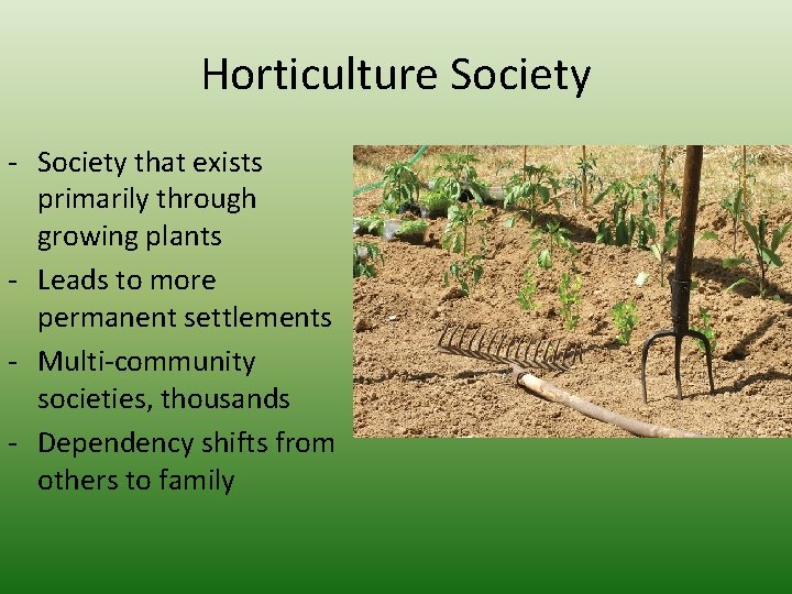 Horticulture Society - Society that exists primarily through growing plants - Leads to more