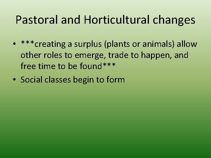 Pastoral and Horticultural changes • ***creating a surplus (plants or animals) allow other roles