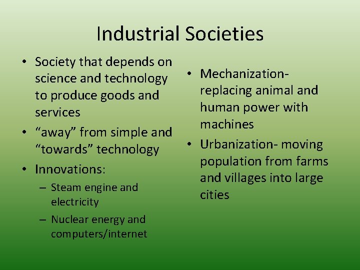 Industrial Societies • Society that depends on science and technology • Mechanizationreplacing animal and