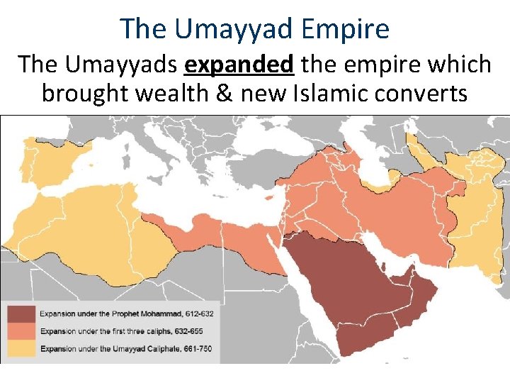 The Umayyad Empire The Umayyads expanded the empire which brought wealth & new Islamic