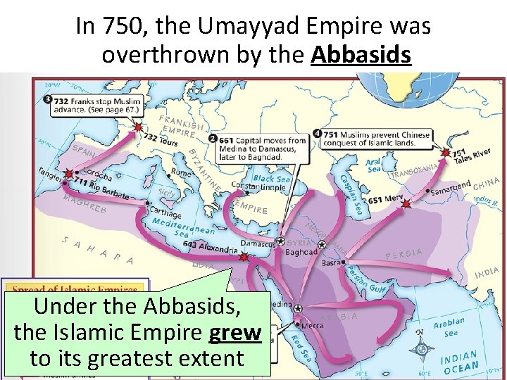 In 750, the Umayyad Empire was overthrown by the Abbasids Under the Abbasids, the