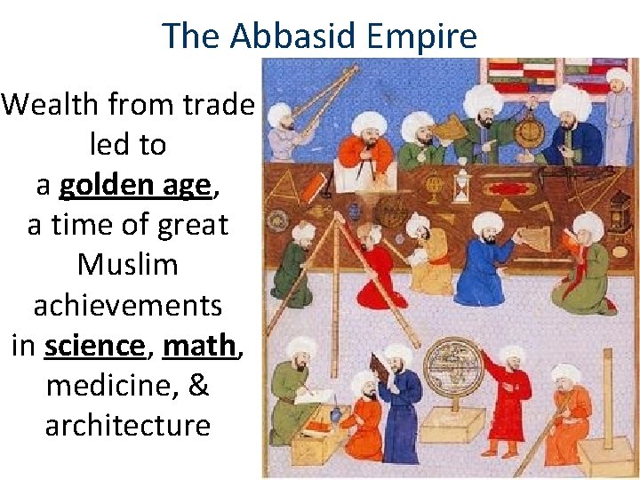The Abbasid Empire Wealth from trade led to a golden age, a time of
