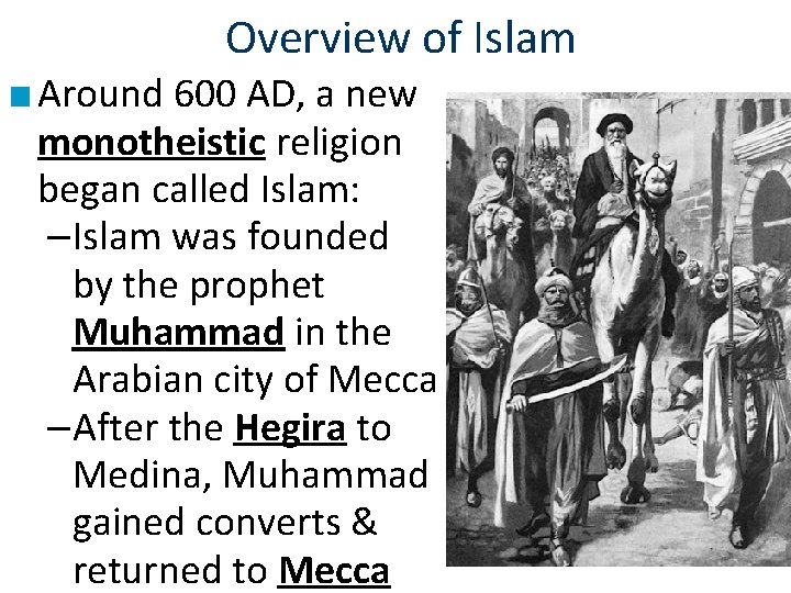 Overview of Islam ■ Around 600 AD, a new monotheistic religion began called Islam: