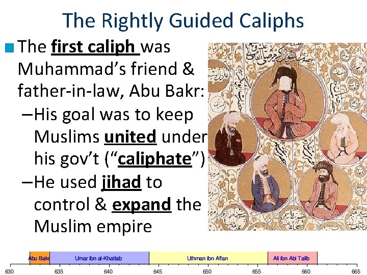 The Rightly Guided Caliphs ■ The first caliph was Muhammad’s friend & father-in-law, Abu