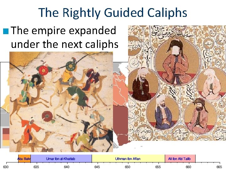 The Rightly Guided Caliphs ■ The empire expanded under the next caliphs 