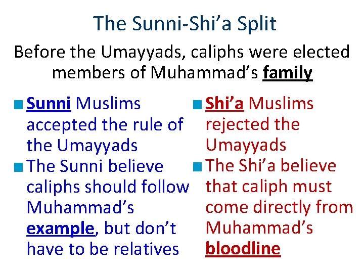 The Sunni-Shi’a Split Before the Umayyads, caliphs were elected members of Muhammad’s family ■