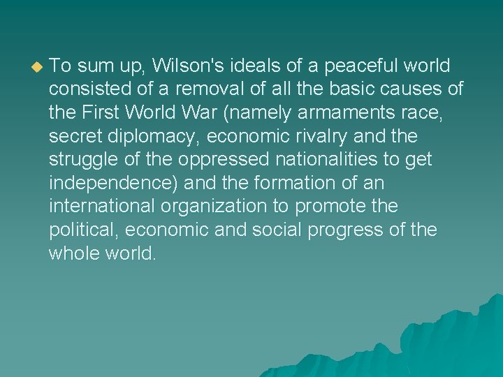 u To sum up, Wilson's ideals of a peaceful world consisted of a removal