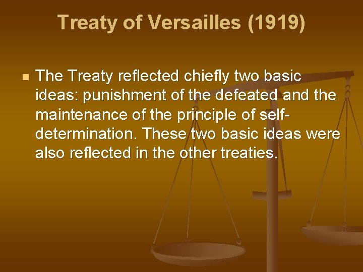 Treaty of Versailles (1919) n The Treaty reflected chiefly two basic ideas: punishment of