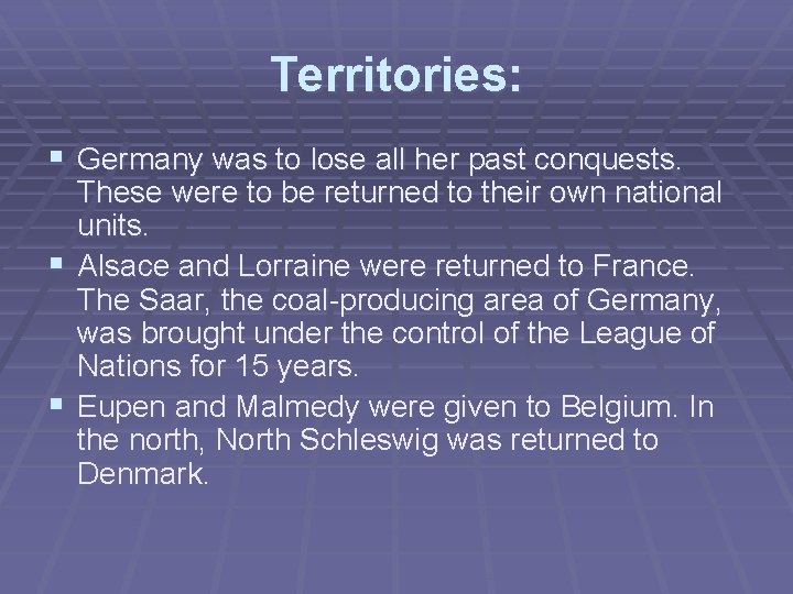 Territories: § Germany was to lose all her past conquests. § § These were