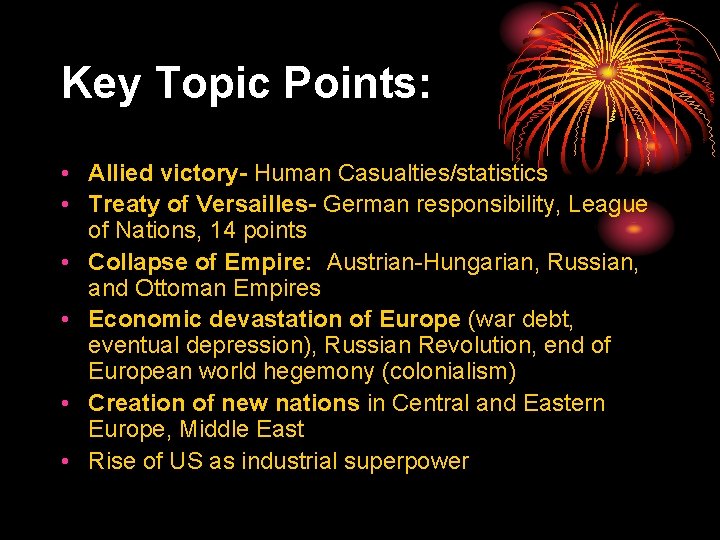 Key Topic Points: • Allied victory- Human Casualties/statistics • Treaty of Versailles- German responsibility,