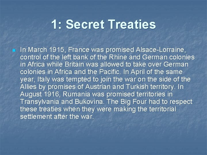 1: Secret Treaties n In March 1915, France was promised Alsace-Lorraine, control of the