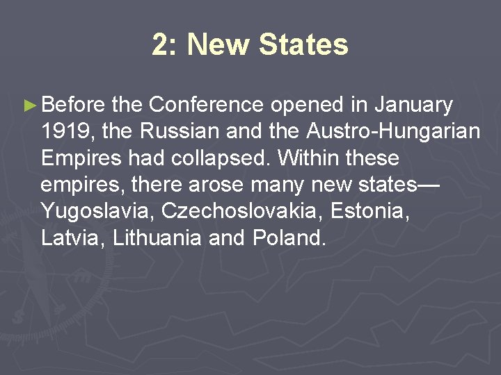 2: New States ► Before the Conference opened in January 1919, the Russian and