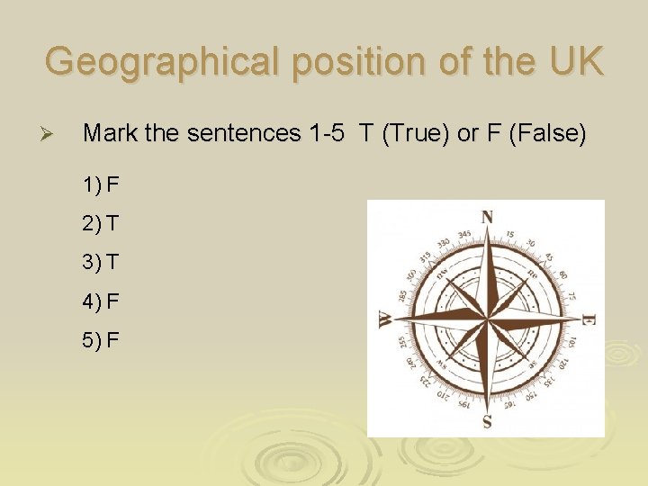 Geographical position of the UK Ø Mark the sentences 1 -5 T (True) or