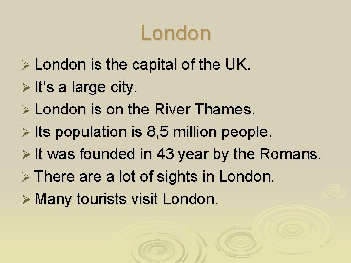 London Ø London is the capital of the UK. Ø It’s a large city.