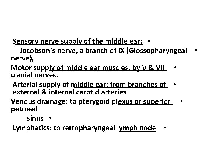 Sensory nerve supply of the middle ear: • Jocobson`s nerve, a branch of IX