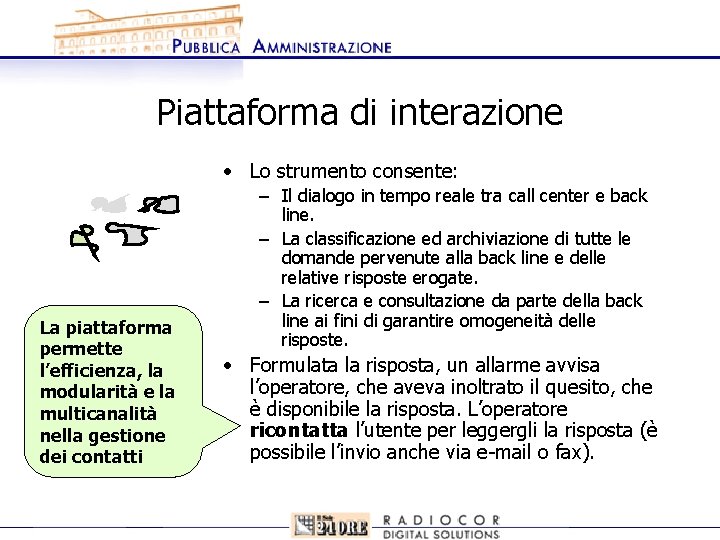 Piattaforma di interazione • Lo strumento consente: La piattaforma permette l’efficienza, la modularità e