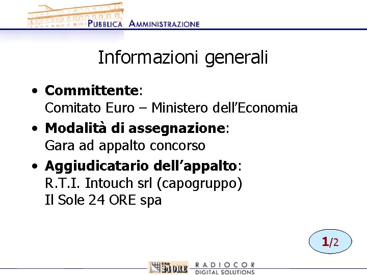 Informazioni generali • Committente: Comitato Euro – Ministero dell’Economia • Modalità di assegnazione: Gara