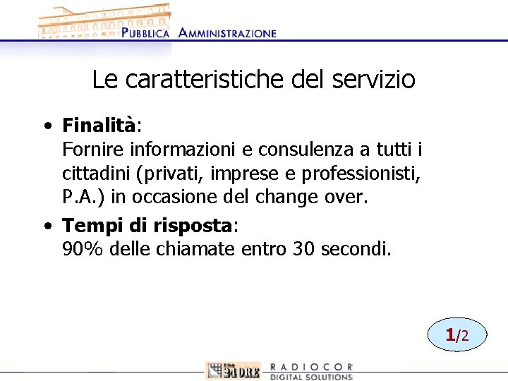 Le caratteristiche del servizio • Finalità: Fornire informazioni e consulenza a tutti i cittadini