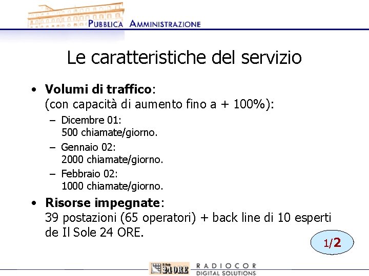 Le caratteristiche del servizio • Volumi di traffico: (con capacità di aumento fino a