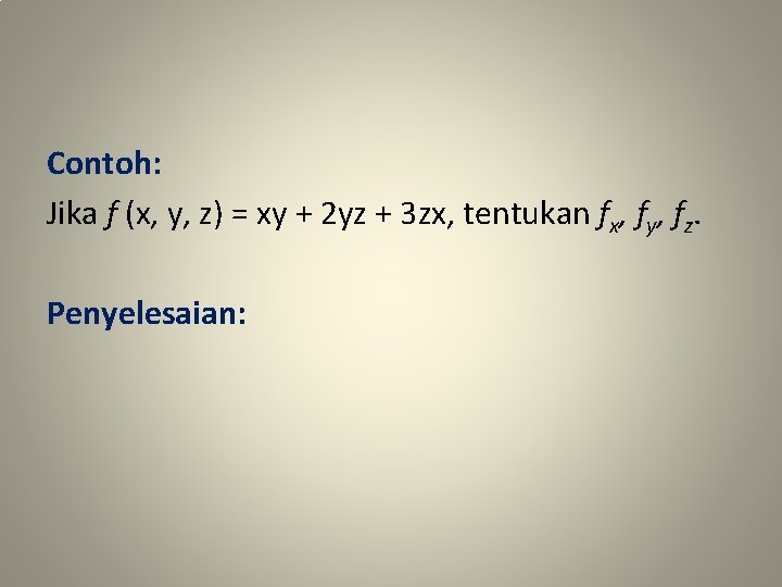 Contoh: Jika f (x, y, z) = xy + 2 yz + 3 zx,