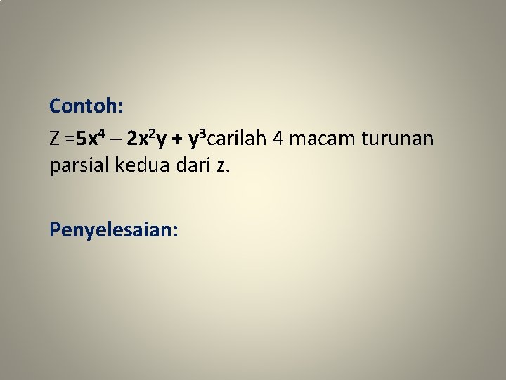 Contoh: Z =5 x 4 ─ 2 x 2 y + y 3 carilah