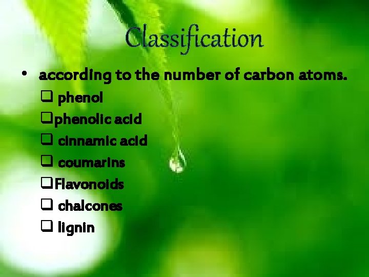 Classification • according to the number of carbon atoms. q phenol qphenolic acid q