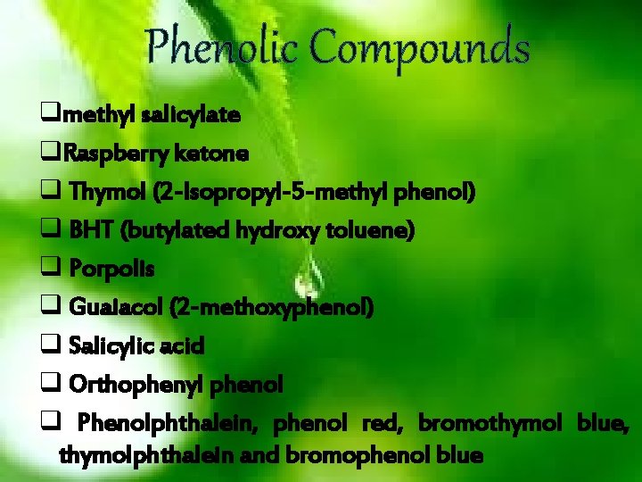 Phenolic Compounds qmethyl salicylate q. Raspberry ketone q Thymol (2 -Isopropyl-5 -methyl phenol) q