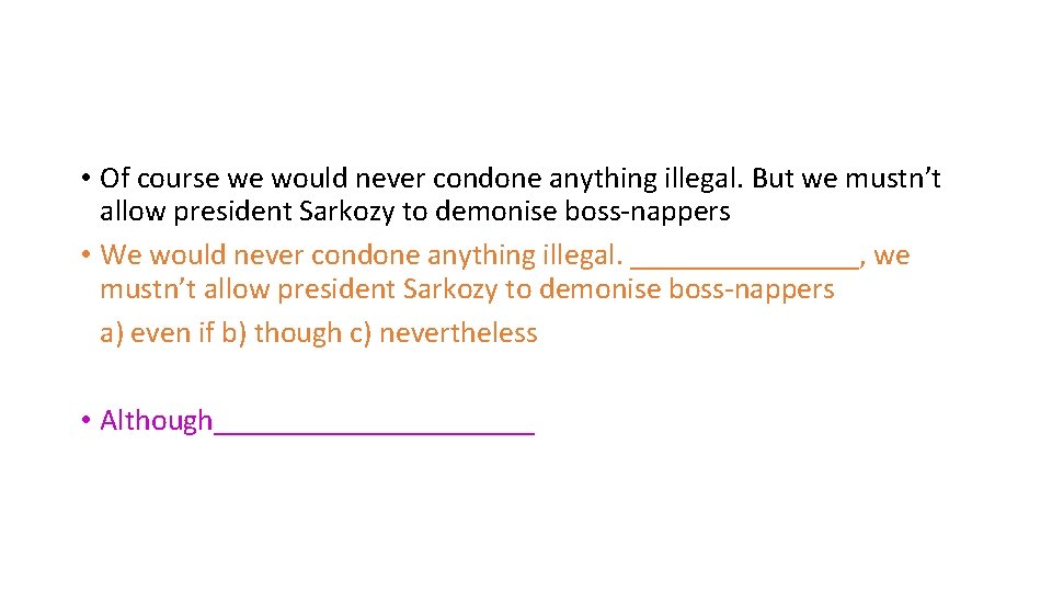  • Of course we would never condone anything illegal. But we mustn’t allow