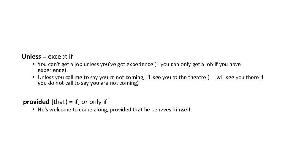Unless = except if • You can't get a job unless you've got experience