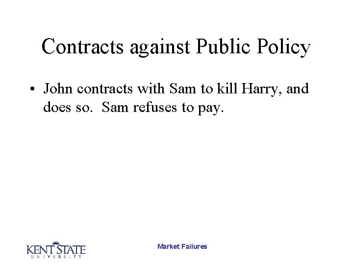 Contracts against Public Policy • John contracts with Sam to kill Harry, and does
