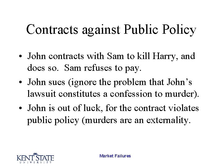 Contracts against Public Policy • John contracts with Sam to kill Harry, and does