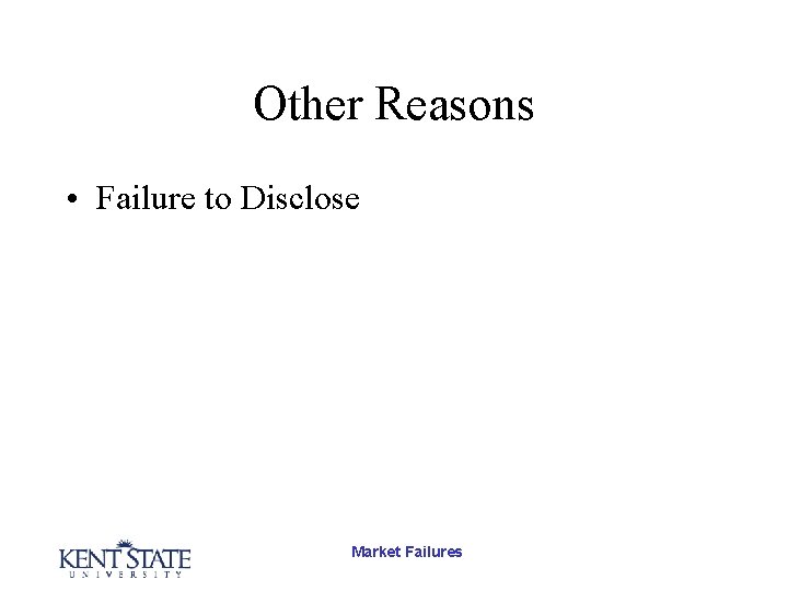 Other Reasons • Failure to Disclose Market Failures 