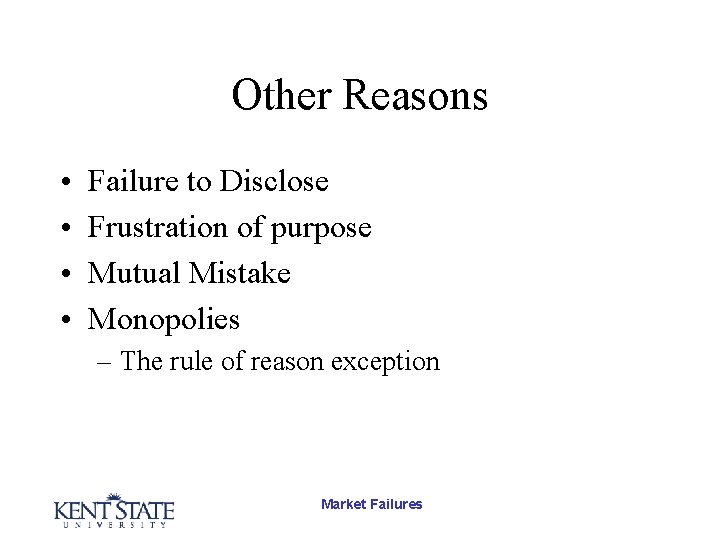 Other Reasons • • Failure to Disclose Frustration of purpose Mutual Mistake Monopolies –