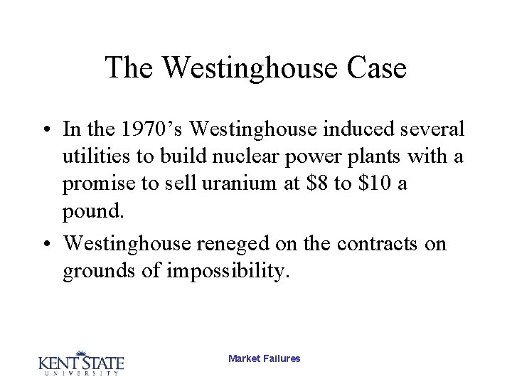 The Westinghouse Case • In the 1970’s Westinghouse induced several utilities to build nuclear