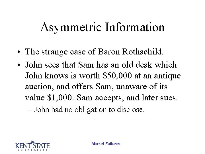 Asymmetric Information • The strange case of Baron Rothschild. • John sees that Sam