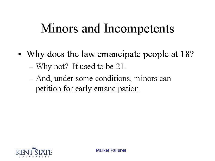 Minors and Incompetents • Why does the law emancipate people at 18? – Why
