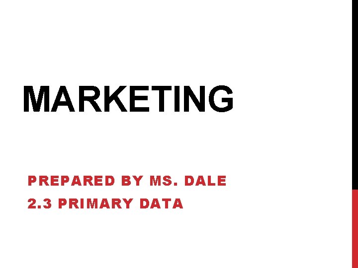 MARKETING PREPARED BY MS. DALE 2. 3 PRIMARY DATA 