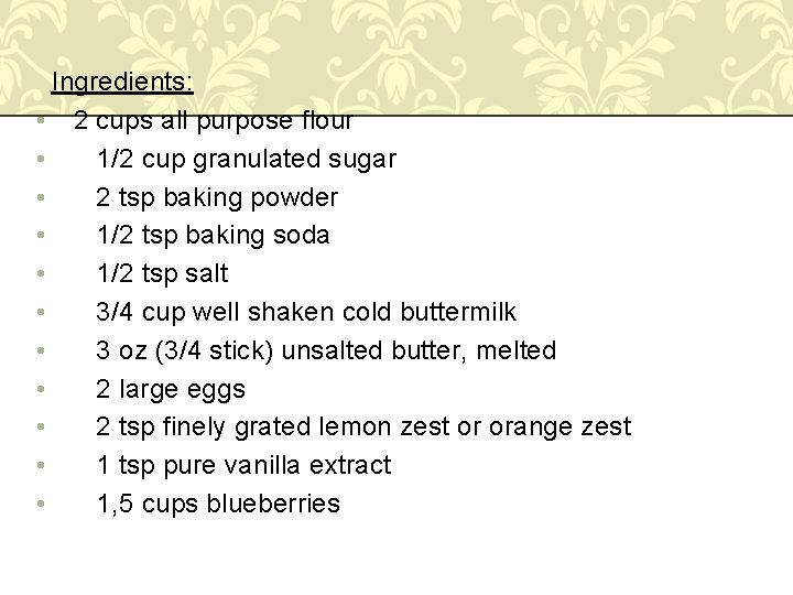 Ingredients: • 2 cups all purpose flour • 1/2 cup granulated sugar • 2